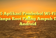 5 Aplikasi Pembobol Wi-Fi Tanpa Root Paling Ampuh Di Android